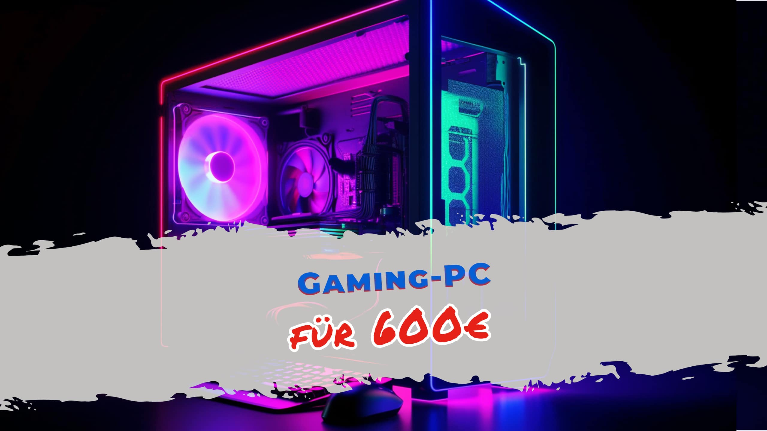 600 Euro Gaming PCs: Top-Leistung zum kleinen Preis