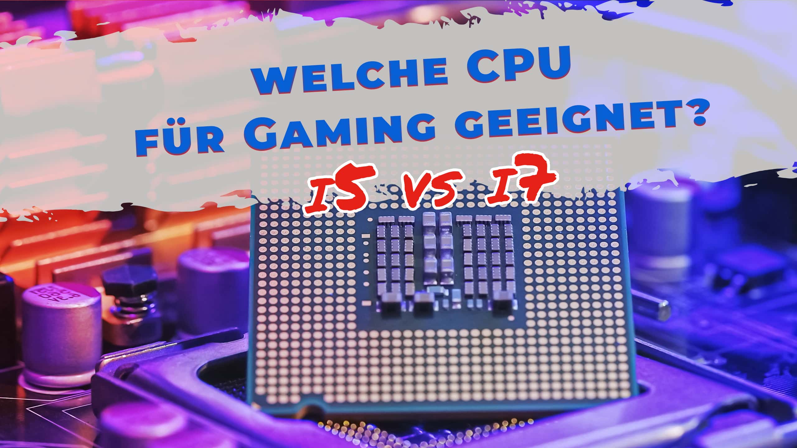 i5 oder i7 – welche CPU ist für Gaming geeignet?
